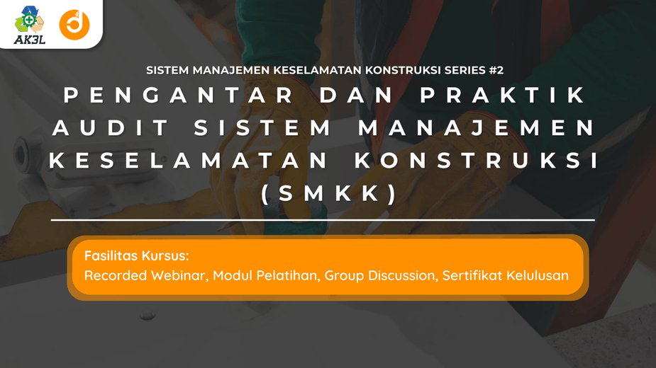 Pengantar dan Praktik Audit Sistem Manajemen Keselamatan Konstruksi (SMKK)