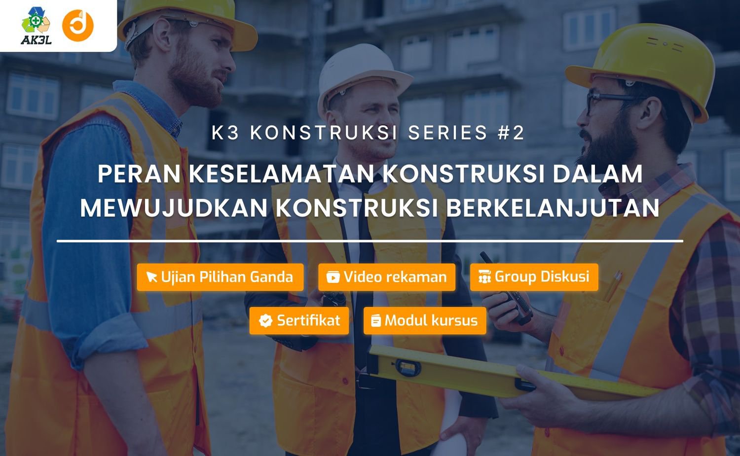 Peran Keselamatan Konstruksi dalam Mewujudkan Konstruksi Berkelanjutan (AK3L)
