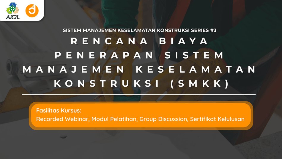Rencana Biaya Penerapan Sistem Manajemen Keselamatan Konstruksi (SMKK)