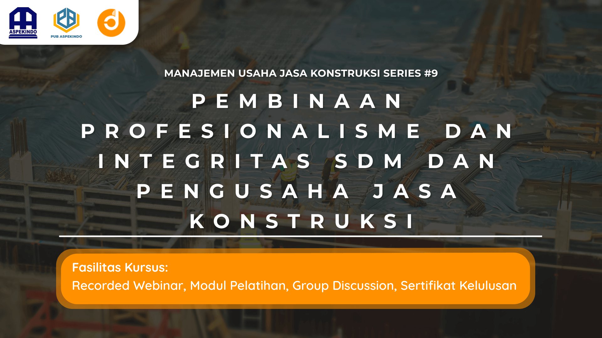 Pembinaan Profesionalisme dan Integritas SDM dan Pengusaha Jasa Konstruksi