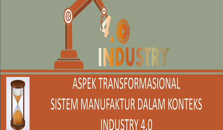 Aspek Transformasional Sistem Manufaktur dalam Konteks Industry 4.0