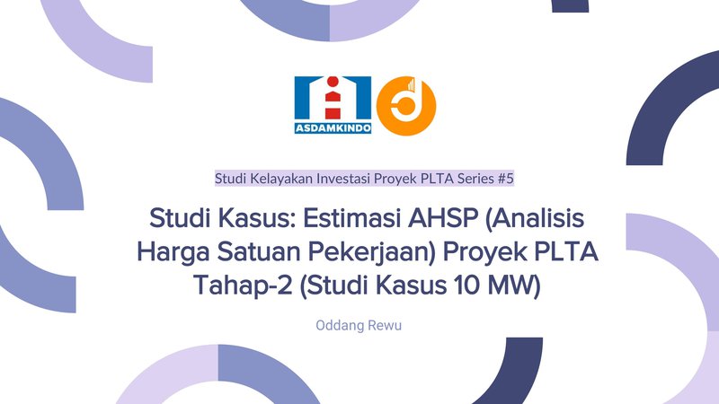 [Modul 2] Studi Kasus: Estimasi AHSP (Analisis Harga Satuan Pekerjaan) Proyek PLTA Tahap-2 (Studi Kasus 10 MW)