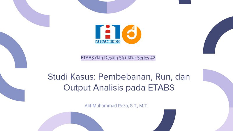 [Modul 2] Studi Kasus: Pembebanan, Run, dan Output Analisis pada ETABS